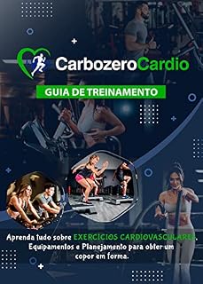 Livro CarboZero Cardio - Guia de Treinamento de Exercícios Cardiovasculares: Aprenda tudo sobre exercícios cardiovasculares