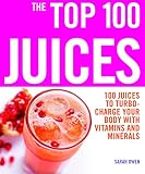 The Top 100 Juices: 100 Juices to Turbo-Charge Your Body with Vitamins and Minerals (The Top 100 Rec by Sarah Owen