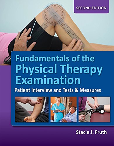 Fundamentals of the Physical Therapy Examination: Patient Interview and Tests & Measures - //medicalbooks.filipinodoctors.org