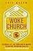 Woke Church: An Urgent Call for Christians in America to Confront Racism and Injustice by Eric Mason, John M. Perkins