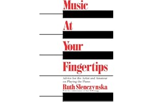 Music At Your Fingertips: Advice For The Artist And Amateur On Playing The Piano