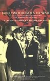 Image de Hollywood Goes to War: How Politics, Profits and Propaganda Shaped World War II Movies