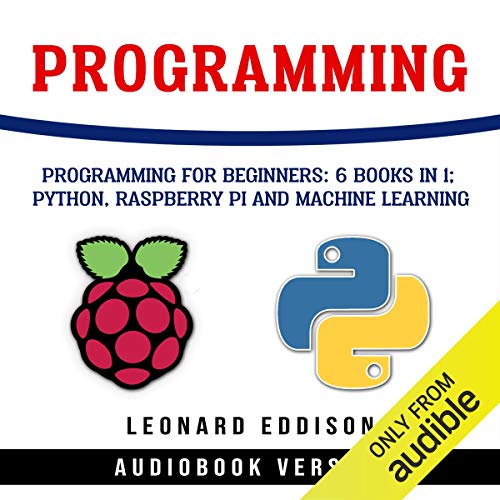 [E.b.o.o.k] Programming: Programming for Beginners: 6 Books in 1: Python, Raspberry Pi and Machine Learning RAR