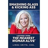 Smashing Glass &amp; Kicking Ass: Lessons from The Meanest Woman Alive