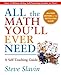 All the Math You'll Ever Need: A Self-Teaching Guide (Wiley Self-Teaching Guides Book 148)
