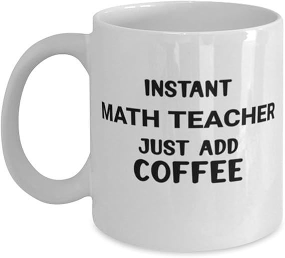 Amazon.com: Math Teacher Instant Math Teacher just add coffee Coffee
