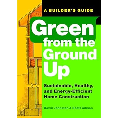 Buy Green From The Ground Up Sustainable Healthy And Energy Efficient Home Construction Builder S Guide Paperback Illustrated April 1 2008 Online In Usa 156158973x