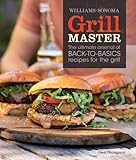 Grill Master (Williams-Sonoma): The Ultimate Arsenal of Back-to-Basics Recipes for the Grill by Fred Thompson, Ray Kachatorian