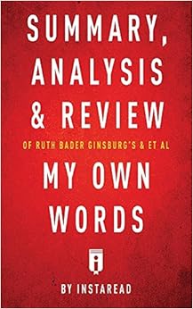 Summary, Analysis & Review of Ruth Bader Ginsburg's & et al My Own Words by Instaread Summary, Analysis & Review of Ruth Bader Ginsburg's & et al My Own Words by Instaread