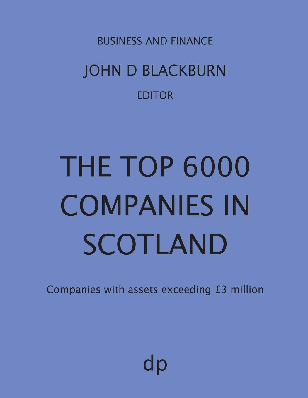The Top 6000 Companies in Scotland: Companies with assets exceeding GBP3,000,000 (Business and Finance)