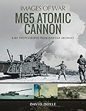 M65 Atomic Cannon (Images of War) by David Doyle