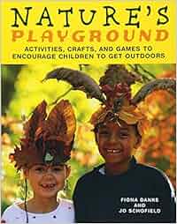 Nature S Playground Activities Crafts And Games To Encourage Children To Get Outdoors Fiona