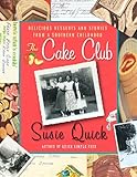 The Cake Club: Delicious Desserts and Stories from a Southern Childhood by Susie Quick