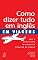 Livro Como Dizer Tudo em Inglês em Viagens