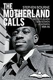 Motherland Calls: Britain's Black Servicemen & Women, 1939-45: Britain's Black Servicemen & Women, 1 by Stephen Bourne