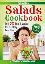 Salads Cookbook: Top 50 Salad Recipes for Healthy Families(salads for weight loss,healthy salads,everyday salad,clean eating) Salads Cookbook: Top 50 Salad Recipes for Healthy Families(salads for weight loss,healthy salads,everyday salad,clean eating)