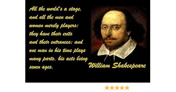 The World S A Stage Quote Amazon.com: 12X18 Poster Famous Quote All The World's A Stage, And All The  Men And Women Merely Players They Have Their Exits And Their Entrances; And  One Man In His Time Plays