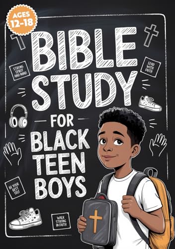 Bible Study for Black Teen Boys: The Ultimate Bible Study Workbook For Young Black Men Seeking Strength, Clarity, And Confidence In Christ