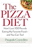 The Pizza Diet: How I Lost 100 Pounds Eating My Favorite Food -- and You can, Too! by 