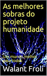 Livro As melhores sobras do projeto humanidade: Um mundo melhor para todos
