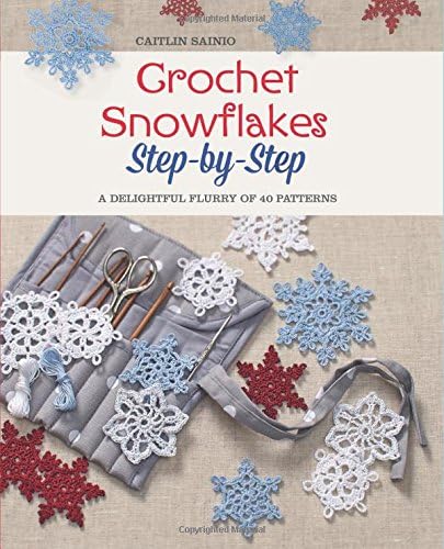 Crochet Snowflakes Step-by-Step: A Delightful Flurry of 40 Patterns for Beginners
