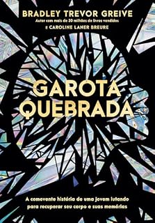 Livro Garota quebrada: A comovente história de uma jovem lutando para recuperar seu corpo e suas memórias