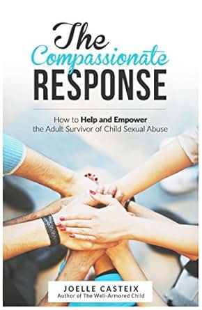 The Compassionate Response How To Help And Empower The Adult Victim Of Child Sexual Abuse