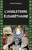 L'Angleterre élisabéthaine (Guides Belles Lettres des civilisations t. 32) (French Edition) by 