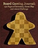 Board Gaming Journal: 150 Pages of Inventory, Game Play, and 10x10 Challenge by Catherine Thrush