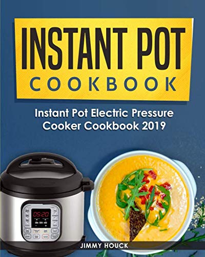 Instant Pot Cookbook: Instant Pot Electric Pressure Cooker Cookbook 2019: Healthy and Easy to Cook I Instant Pot Cookbook: Instant Pot Electric Pressure Cooker Cookbook 2019: Healthy and Easy to Cook I