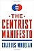 The Centrist Manifesto - Book by Charles Wheelan