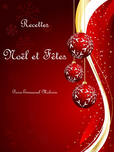 Recettes Noël et fêtes (French Edition) by Pierre-Emmanuel Malissin