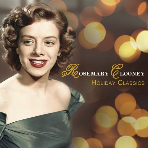 Rosemary Clooney Holiday Classics by Rosemary Clooney Rosemary