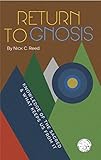 Return to Gnosis: Knowledge of the Sacred & What Keeps Us from It by Nick Reed, Luis Garza