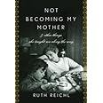 Not Becoming My Mother: and Other Things She Taught Me Along the Way