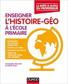 Amazon Fr Enseigner L Histoire Geographie A L Ecole Primaire La Boite A Outils Du Professeur La Boite A Outils Du Professeur Meunier Christophe Sala Celine Livres