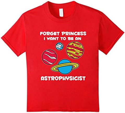 Kids Funny Forget Princess I want to be an Astrophysicist TShirt 6 Red