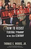 Nullification: How to Resist Federal Tyranny in the 21st Century