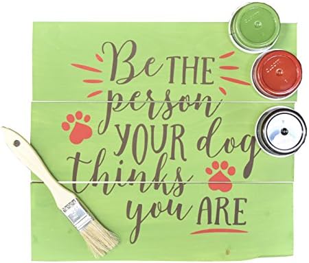 DIY Art In A Box - Wood Sign Painting Kit - "Be the Person Your Dog Thinks You Are" Stencil, Paint, Brushes and Wood Included -12"x12"