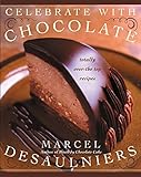 Celebrate with Chocolate: Totally Over-the-Top Recipes by Marcel Desaulniers
