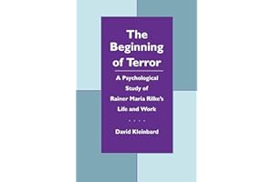 The Beginning of Terror: A Psychological Study of Rainer Maria Rilke's Life and Work (Open Access Lib and HC)