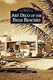 Art Deco of the Palm Beaches by Sharon Koskoff