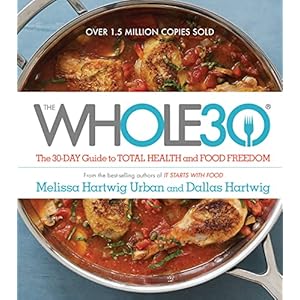 The Whole30: The 30-Day Guide to Total Health and Food Freedom