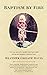 Baptism by Fire: The true story of a mother who finds faith during her daughter's darkest hour by 