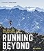 Running Beyond: Epic Ultra, Trail and Skyrunning Races by Ian Corless
