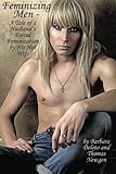 Feminizing Men - A Tale of a Husband's Forced Feminization by His Hot Wife