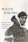 White Eskimo: Knud Rasmussen's Fearless Journey into the Heart of the Arctic (A Merloyd Lawrence Book) by Stephen R. Bown