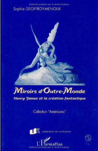 Miroirs d'outre-monde: Henry James et la creation fantastique (Collection "Americana") (French Edition)
