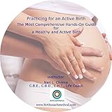Practicing for an Active Birth; the Most Comprehensive Hands-on Guide for a Healthy and Active Birth
