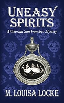 Uneasy Spirits (A Victorian San Francisco Mystery Book 2) by [Locke, M. Louisa]